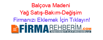 Balçova+Madeni+Yağ+Satış-Bakım-Değişim Firmanızı+Eklemek+İçin+Tıklayın!