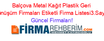 Balçova+Metal+Kağıt+Plastik+Geri+Dönüşüm+Firmaları+Etiketli+Firma+Listesi3.Sayfa Güncel+Firmaları!