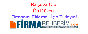 Balçova+Oto+Ön+Düzen Firmanızı+Eklemek+İçin+Tıklayın!
