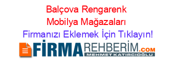 Balçova+Rengarenk+Mobilya+Mağazaları Firmanızı+Eklemek+İçin+Tıklayın!