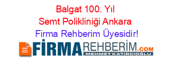 Balgat+100.+Yıl+Semt+Polikliniği+Ankara Firma+Rehberim+Üyesidir!