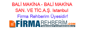 BALİ+MAKİNA+-+BALİ+MAKİNA+SAN.+VE+TİC.A.Ş.+Istanbul Firma+Rehberim+Üyesidir!