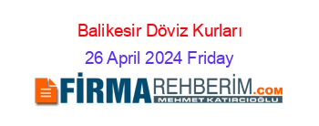 Balikesir+Döviz+Kurları 26+April+2024+Friday
