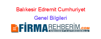 Balıkesir+Edremit+Cumhuriyet Genel+Bilgileri