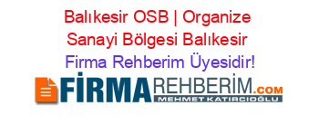 Balıkesir+OSB+|+Organize+Sanayi+Bölgesi+Balıkesir Firma+Rehberim+Üyesidir!