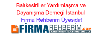 Balıkesirliler+Yardımlaşma+ve+Dayanışma+Derneği+İstanbul Firma+Rehberim+Üyesidir!