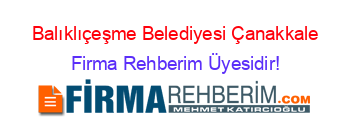 Balıklıçeşme+Belediyesi+Çanakkale Firma+Rehberim+Üyesidir!