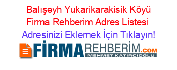 +Balışeyh+Yukarikarakisik+Köyü+Firma+Rehberim+Adres+Listesi Adresinizi+Eklemek+İçin+Tıklayın!