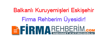 Balkanlı+Kuruyemişleri+Eskişehir Firma+Rehberim+Üyesidir!