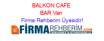 BALKON+CAFE+BAR+Van Firma+Rehberim+Üyesidir!