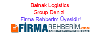 Balnak+Logistics+Group+Denizli Firma+Rehberim+Üyesidir!