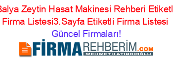 Balya+Zeytin+Hasat+Makinesi+Rehberi+Etiketli+Firma+Listesi3.Sayfa+Etiketli+Firma+Listesi Güncel+Firmaları!