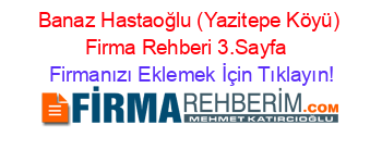 Banaz+Hastaoğlu+(Yazitepe+Köyü)+Firma+Rehberi+3.Sayfa+ Firmanızı+Eklemek+İçin+Tıklayın!