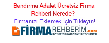 Bandırma+Adalet+Ücretsiz+Firma+Rehberi+Nerede?+ Firmanızı+Eklemek+İçin+Tıklayın!