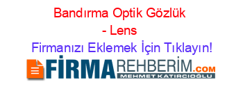 Bandırma+Optik+Gözlük+-+Lens Firmanızı+Eklemek+İçin+Tıklayın!