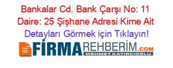 Bankalar+Cd.+Bank+Çarşı+No:+11+Daire:+25+Şişhane+Adresi+Kime+Ait Detayları+Görmek+için+Tıklayın!