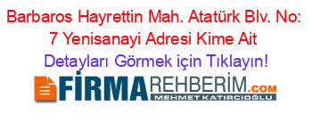 Barbaros+Hayrettin+Mah.+Atatürk+Blv.+No:+7+Yenisanayi+Adresi+Kime+Ait Detayları+Görmek+için+Tıklayın!