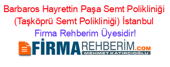 Barbaros+Hayrettin+Paşa+Semt+Polikliniği+(Taşköprü+Semt+Polikliniği)+İstanbul Firma+Rehberim+Üyesidir!