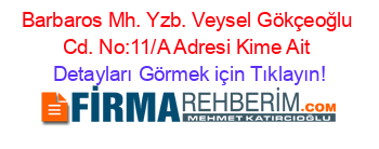 Barbaros+Mh.+Yzb.+Veysel+Gökçeoğlu+Cd.+No:11/A+Adresi+Kime+Ait Detayları+Görmek+için+Tıklayın!