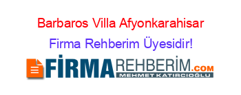 Barbaros+Villa+Afyonkarahisar Firma+Rehberim+Üyesidir!