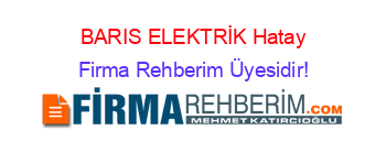 BARIS+ELEKTRİK+Hatay Firma+Rehberim+Üyesidir!