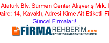 Barış+Mh.+Atatürk+Blv.+Sürmen+Center+Alışveriş+Mrk.+No:+15+17+Kat:+Giriş+Daire:+14,+Kavaklı,+Adresi+Kime+Ait+Etiketli+Firma+Listesi Güncel+Firmaları!