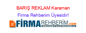 BARIŞ+REKLAM+Karaman Firma+Rehberim+Üyesidir!