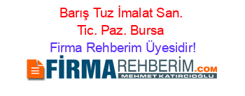Barış+Tuz+İmalat+San.+Tic.+Paz.+Bursa Firma+Rehberim+Üyesidir!