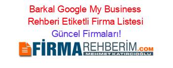 Barkal+Google+My+Business+Rehberi+Etiketli+Firma+Listesi Güncel+Firmaları!
