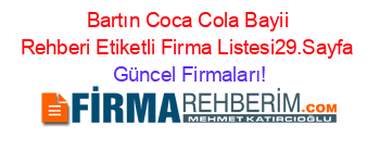 Bartın+Coca+Cola+Bayii+Rehberi+Etiketli+Firma+Listesi29.Sayfa Güncel+Firmaları!