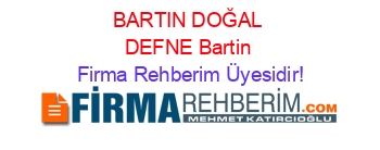BARTIN+DOĞAL+DEFNE+Bartin Firma+Rehberim+Üyesidir!