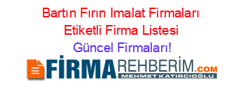 Bartın+Fırın+Imalat+Firmaları+Etiketli+Firma+Listesi Güncel+Firmaları!