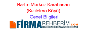 Bartın+Merkez+Karahasan+(Kizilelma+Köyü) Genel+Bilgileri