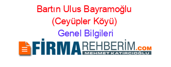 Bartın+Ulus+Bayramoğlu+(Ceyüpler+Köyü) Genel+Bilgileri