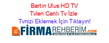 +Bartın+Ulus+HD+TV+Tvleri+Canlı+Tv+İzle Tvnizi+Eklemek+İçin+Tıklayın!