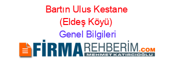 Bartın+Ulus+Kestane+(Eldeş+Köyü) Genel+Bilgileri