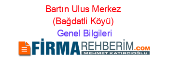 Bartın+Ulus+Merkez+(Bağdatli+Köyü) Genel+Bilgileri