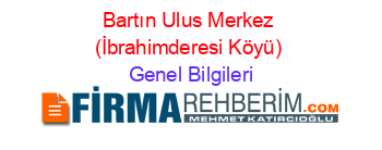 Bartın+Ulus+Merkez+(İbrahimderesi+Köyü) Genel+Bilgileri