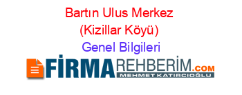Bartın+Ulus+Merkez+(Kizillar+Köyü) Genel+Bilgileri