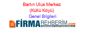 Bartın+Ulus+Merkez+(Küllü+Köyü) Genel+Bilgileri
