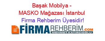Başak+Mobilya+-+MASKO+Mağazası+İstanbul Firma+Rehberim+Üyesidir!