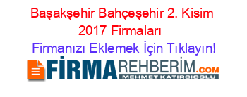 Başakşehir+Bahçeşehir+2.+Kisim+2017+Firmaları+ Firmanızı+Eklemek+İçin+Tıklayın!