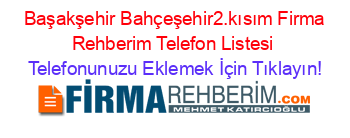 +Başakşehir+Bahçeşehir2.kısım+Firma+Rehberim+Telefon+Listesi Telefonunuzu+Eklemek+İçin+Tıklayın!