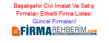 Başakşehir+Civi+Imalat+Ve+Satış+Firmaları+Etiketli+Firma+Listesi Güncel+Firmaları!
