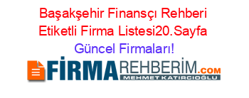 Başakşehir+Finansçı+Rehberi+Etiketli+Firma+Listesi20.Sayfa Güncel+Firmaları!