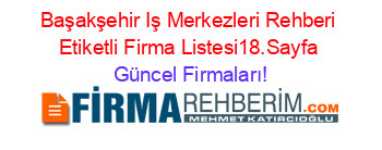 Başakşehir+Iş+Merkezleri+Rehberi+Etiketli+Firma+Listesi18.Sayfa Güncel+Firmaları!