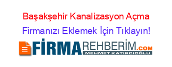 Başakşehir+Kanalizasyon+Açma Firmanızı+Eklemek+İçin+Tıklayın!