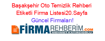 Başakşehir+Oto+Temizlik+Rehberi+Etiketli+Firma+Listesi20.Sayfa Güncel+Firmaları!