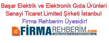 Başar+Elektrik+ve+Elektronik+Gıda+Ürünleri+Sanayi+Ticaret+Limited+Şirketi+İstanbul Firma+Rehberim+Üyesidir!