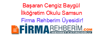 Başaran+Cengiz+Baygül+İlköğretim+Okulu+Samsun Firma+Rehberim+Üyesidir!